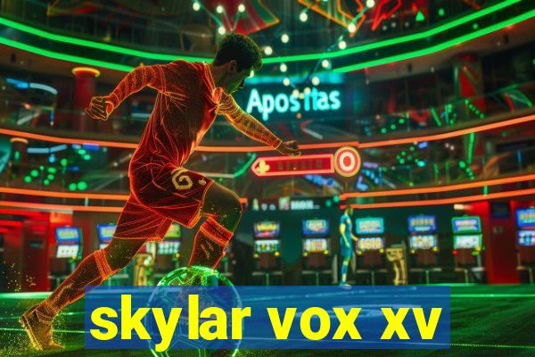 skylar vox xv